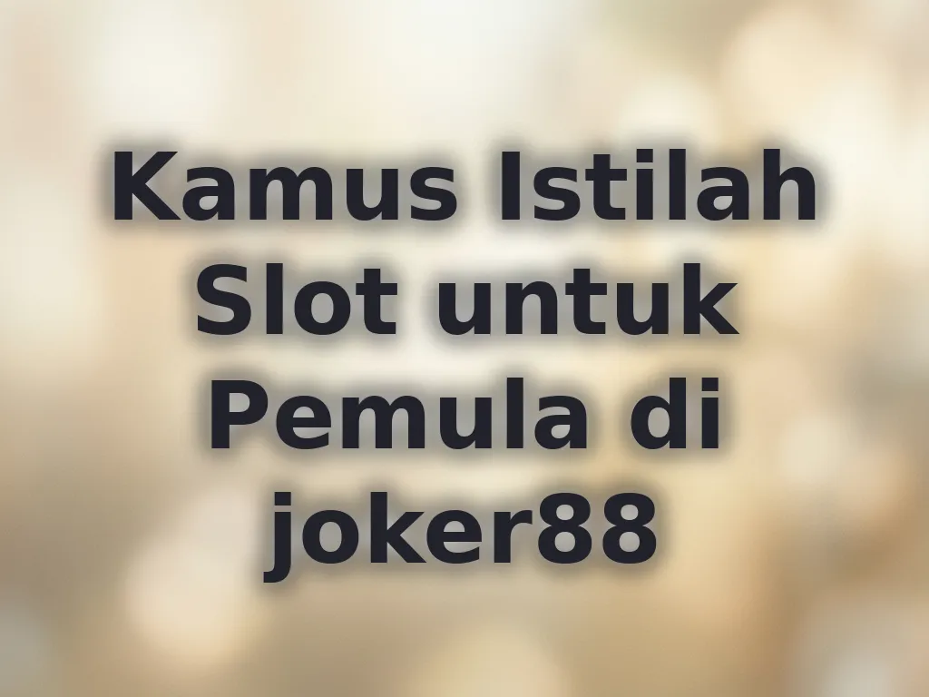 Kamus Istilah Slot untuk Pemula di joker88