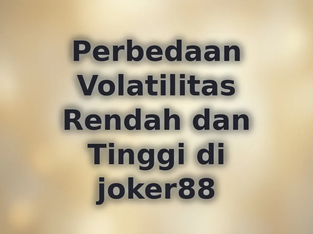 Perbedaan Volatilitas Rendah dan Tinggi di joker88