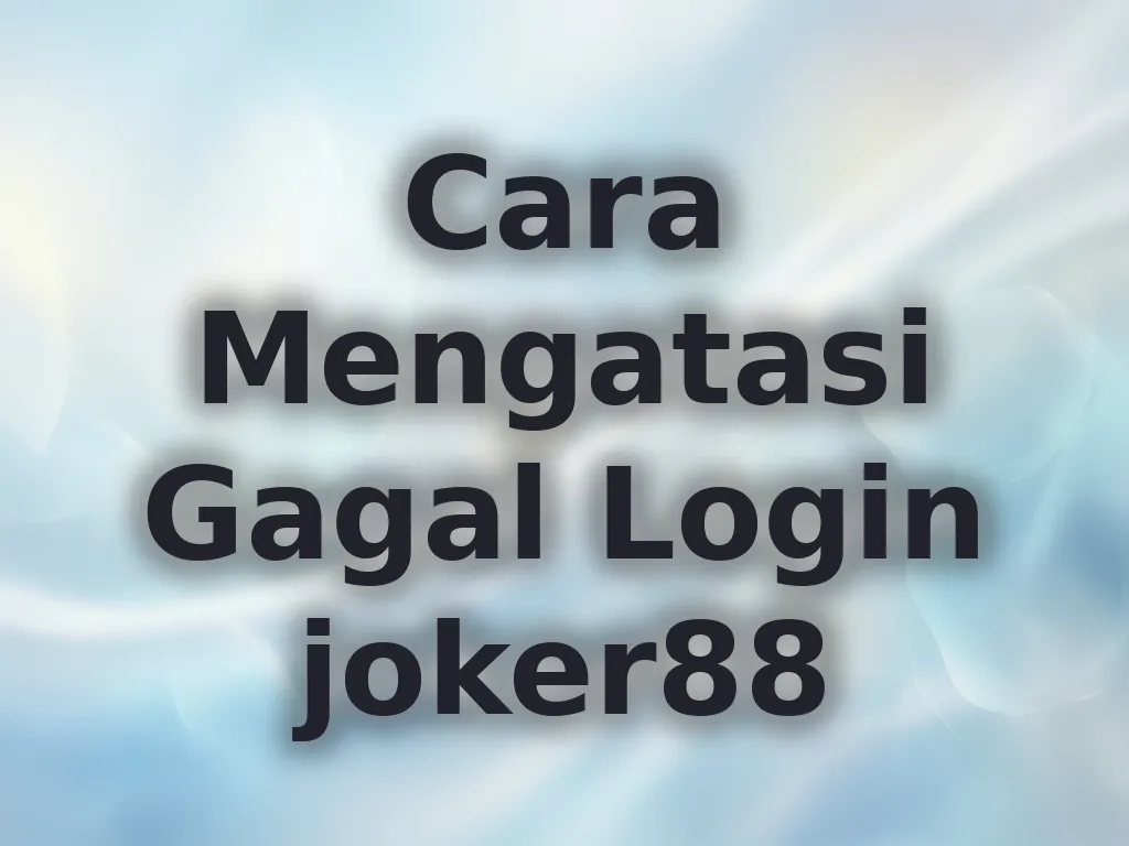 Cara Mengatasi Gagal Login joker88